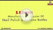 Nail Polish & Perfume Bottles by S. K. Exports, Dombivli